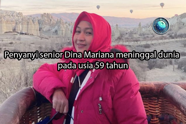 djembefola.com Penyanyi senior Dina Mariana meninggal dunia pada usia 59 tahun